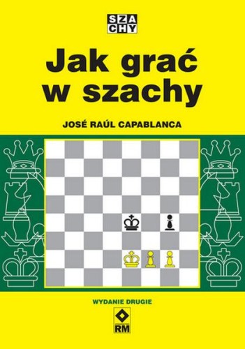 Przejdź do produktu JAK GRAĆ W SZACHY WYD. 2026, JOSE RAUL CAPABLANCA