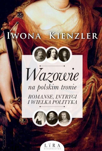 Przejdź do produktu WAZOWIE NA POLSKIM TRONIE. ROMANSE, INTRYGI I...