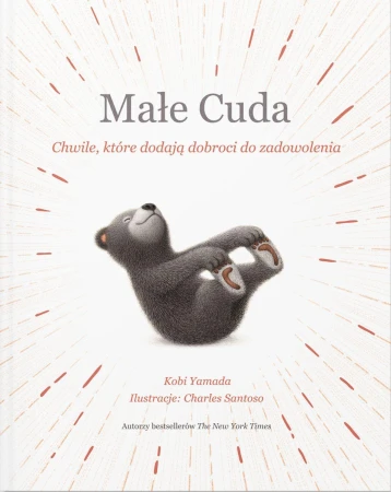 Małe Cuda. Chwile, które dodają dobroci do...