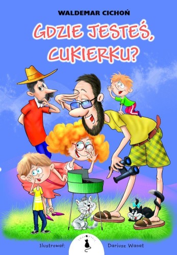 Przejdź do produktu GDZIE JESTEŚ, CUKIERKU?, WALDEMAR CICHOŃ