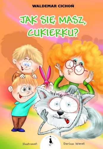 Przejdź do produktu JAK SIĘ MASZ, CUKIERKU?, WALDEMAR CICHOŃ