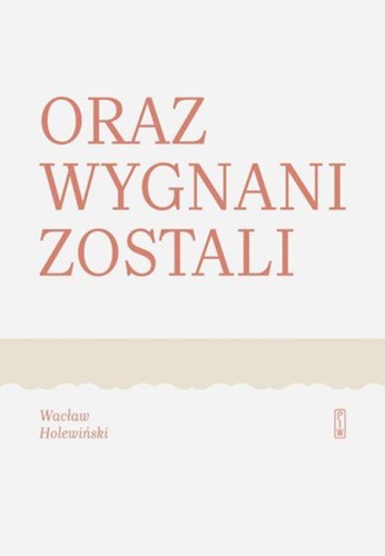 Przejdź do produktu ORAZ WYGNANI ZOSTALI, WACŁAW HOLEWIŃSKI