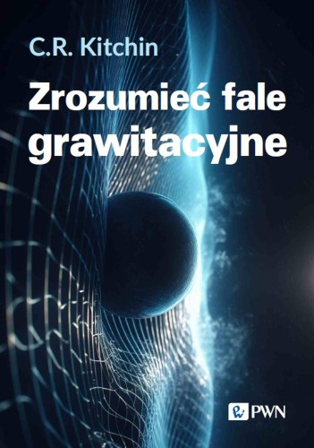 Przejdź do produktu ZROZUMIEĆ FALE GRAWITACYJNE, C. R. KITCHIN
