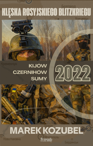 Przejdź do produktu KIJÓW-CZERNIHÓW-SUMY 2022. KLĘSKA ROSYJSKIEGO...