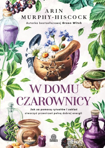 Przejdź do produktu W DOMU CZAROWNICY. JAK ZA POMOCĄ RYTUAŁÓW I...
