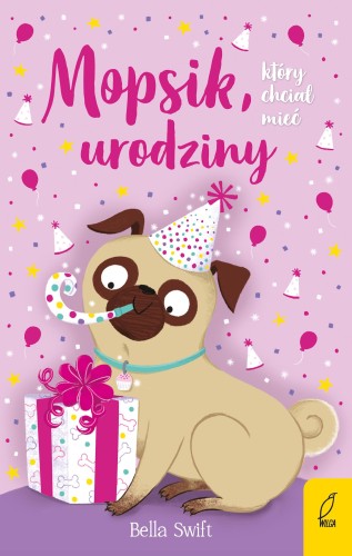 Przejdź do produktu MOPSIK, KTÓRY CHCIAŁ MIEĆ URODZINY, BELLA SWIFT