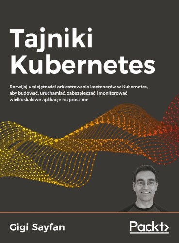 Przejdź do produktu TAJNIKI KUBERNETES. ROZWIJAJ UMIEJĘTNOŚCI...