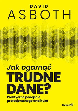 Przejdź do produktu JAK OGARNĄĆ TRUDNE DANE? PRAKTYCZNE PODEJŚCIE...
