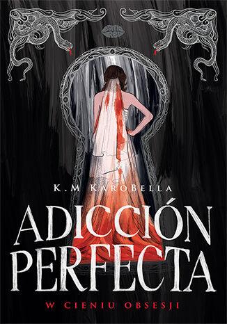 Przejdź do produktu ADICCIÓN PERFECTA: W CIENIU OBSESJI, K.M KAROBELLA