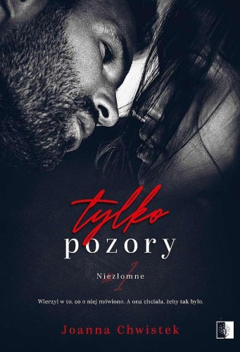 Przejdź do produktu TYLKO POZORY. NIEZŁOMNE. TOM 1, JOANNA CHWISTEK