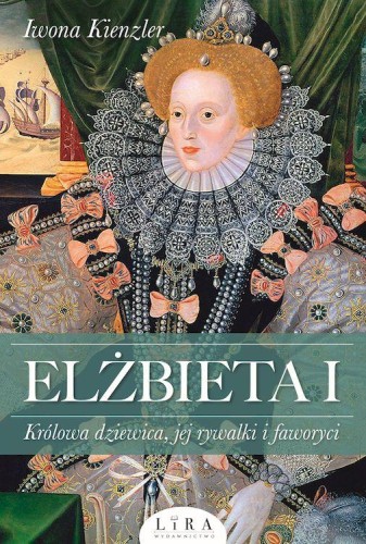 Przejdź do produktu ELŻBIETA I. KRÓLOWA DZIEWICA, JEJ RYWALKI I...