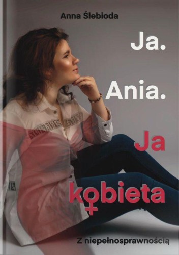 Przejdź do produktu JA. ANIA. JA KOBIETA Z NIEPEŁNOSPRAWNOŚCIĄ