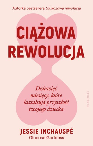 Przejdź do produktu CIĄŻOWA REWOLUCJA. DZIEWIĘĆ MIESIĘCY, KTÓRE...
