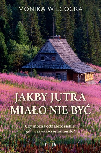 Przejdź do produktu JAKBY JUTRA MIAŁO NIE BYĆ, MONIKA WILGOCKA