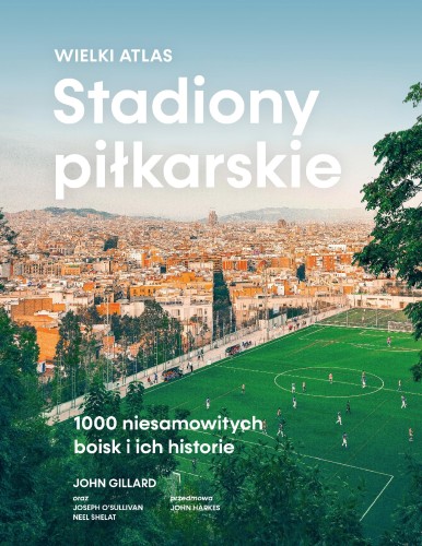 Przejdź do produktu STADIONY PIŁKARSKIE. WIELKI ATLAS. 1000...