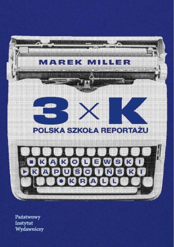 Przejdź do produktu 3XK. POLSKA SZKOŁA REPORTAŻU, MAREK MILLER