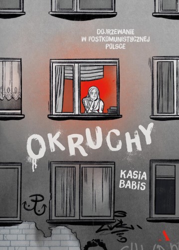 Przejdź do produktu OKRUCHY. DOJRZEWANIE W POSTKOMUNISTYCZNEJ POLSCE