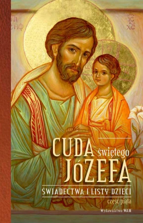Cuda świętego Józefa Świadectwa i listy...