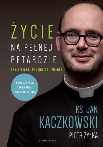 Przejdź do produktu ŻYCIE NA PEŁNEJ PETARDZIE CZYLI WIARA,...
