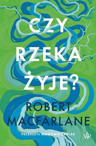 Przejdź do produktu CZY RZEKA ŻYJE?, ROBERT MACFARLANE