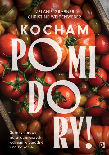 Przejdź do produktu KOCHAM POMIDORY! SEKRETY UPRAWY...