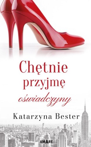 Przejdź do produktu CHĘTNIE PRZYJMĘ OŚWIADCZYNY, KATARZYNA BESTER