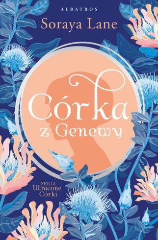 Przejdź do produktu CÓRKA Z GENEWY. UTRACONE CÓRKI, TOM 4, SORAYA LANE
