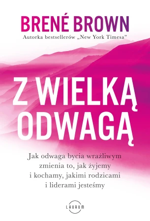 Z wielką odwagą. Jak odwaga bycia wrażliwym...