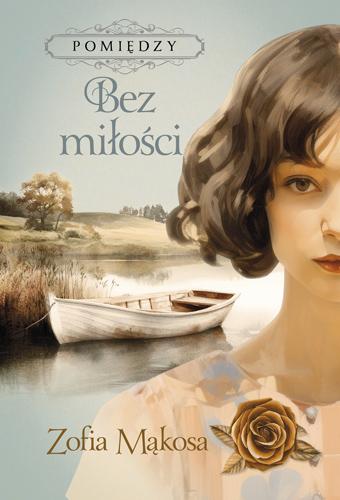 Przejdź do produktu BEZ MIŁOŚCI. POMIĘDZY. TOM 2, ZOFIA MĄKOSA