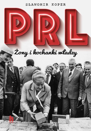 Przejdź do produktu PRL. ŻONY I KOCHANKI WŁADZY WYD. 2022