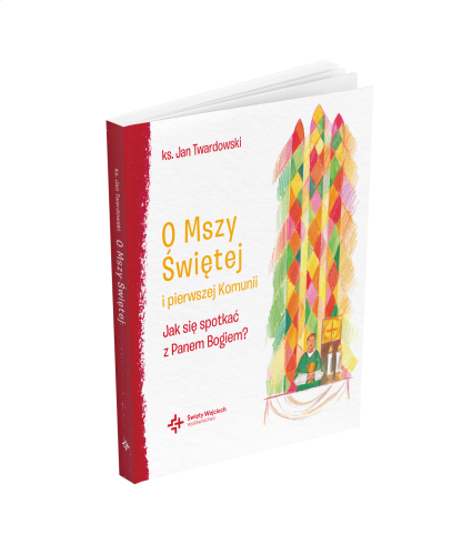 Przejdź do produktu O MSZY ŚWIĘTEJ I PIERWSZEJ KOMUNII JAK SIĘ...