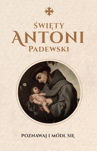 Przejdź do produktu ŚWIĘTY ANTONI PADEWSKI, JUSTYNA WOJTKOWIAK