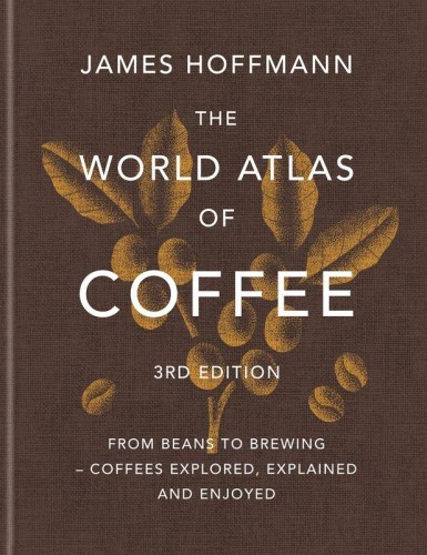 Przejdź do produktu THE WORLD ATLAS OF COFFEE. FROM BEANS TO...