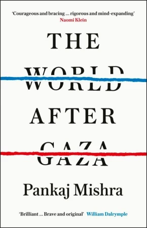 The World After Gaza, Pankaj Mishra