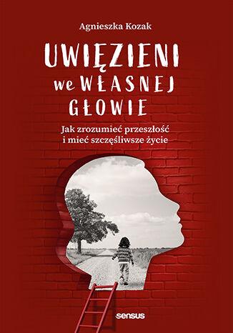 Przejdź do produktu UWIĘZIENI WE WŁASNEJ GŁOWIE. JAK ZROZUMIEĆ...