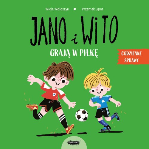 Przejdź do produktu JANO I WITO GRAJĄ W PIŁKĘ. CODZIENNE SPRAWY...