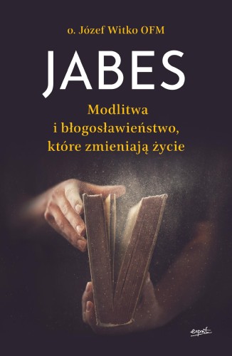 Przejdź do produktu JABES. MODLITWA I BŁOGOSŁAWIEŃSTWO, KTÓRE...