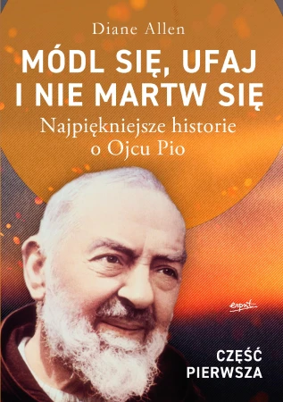 Módl się, ufaj i nie martw się. Najpiękniejsze...
