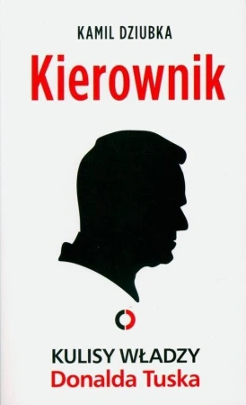 Kierownik. Kulisy władzy Donalda Tuska