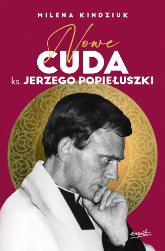 Przejdź do produktu NOWE CUDA KS. JERZEGO POPIEŁUSZKI, MILENA KINDZIUK