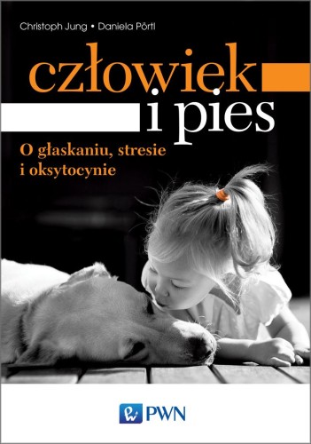 Przejdź do produktu CZŁOWIEK I PIES O GŁASKANIU STRESIE I OKSYTOCYNIE