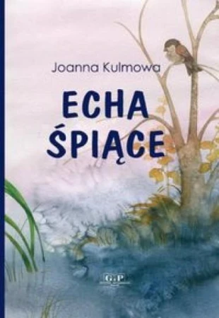 Echa śpiące, Joanna Kulmowa