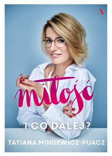 Przejdź do produktu MIŁOŚĆ I CO DALEJ, TATIANA MINDEWICZ-PUACZ