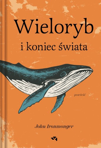 Przejdź do produktu WIELORYB I KONIEC ŚWIATA, JOHN IRONMONGER