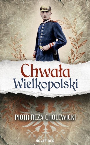 Przejdź do produktu CHWAŁA WIELKOPOLSKI, PIOTR REZA CHOLEWICKI