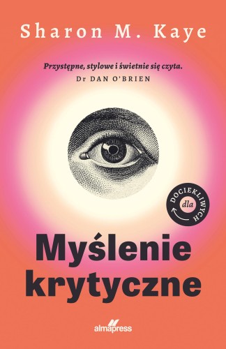 Przejdź do produktu MYŚLENIE KRYTYCZNE. DLA DOCIEKLIWYCH. DLA...