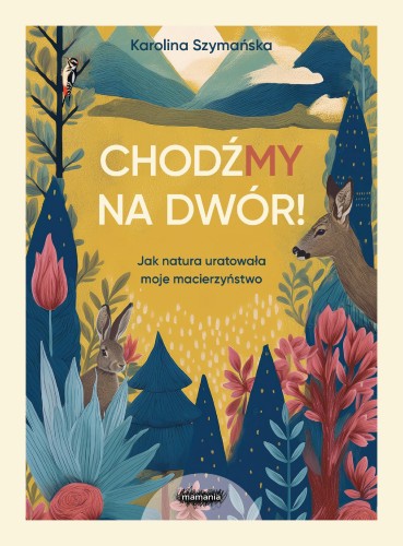 Przejdź do produktu CHODŹMY NA DWÓR. JAK NATURA URATOWAŁA MOJE...
