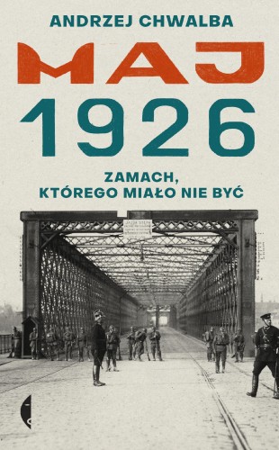 Przejdź do produktu MAJ 1926. ZAMACH, KTÓREGO MIAŁO NIE BYĆ