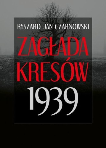 Przejdź do produktu ZAGŁADA KRESÓW 1939 WYD. 2, RYSZARD JAN CZARNOWSKI