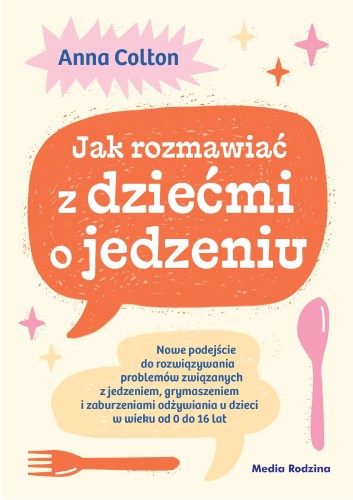Przejdź do produktu JAK ROZMAWIAĆ Z DZIEĆMI O JEDZENIU, ANNA COLTON